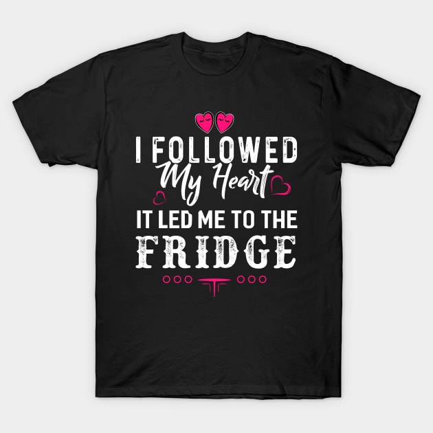 I Followed my Heart T-Shirt by Dojaja